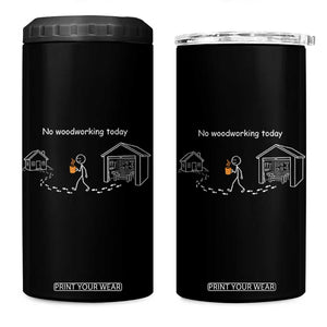 Funny Stickman Carpenter 4 in 1 Can Cooler Tumbler No Woodworking Today TS12 One Size: 16 oz Black Print Your Wear