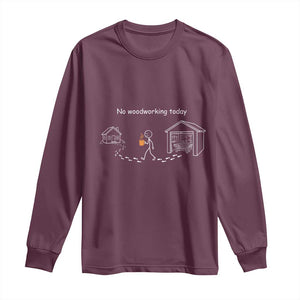 Funny Stickman Carpenter Long Sleeve Shirt No Woodworking Today