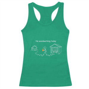 Funny Stickman Carpenter Racerback Tank Top No Woodworking Today TS12 Irish Green Print Your Wear