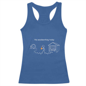 Funny Stickman Carpenter Racerback Tank Top No Woodworking Today TS12 Royal Blue Print Your Wear