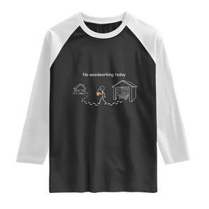 Funny Stickman Carpenter Raglan Shirt No Woodworking Today
