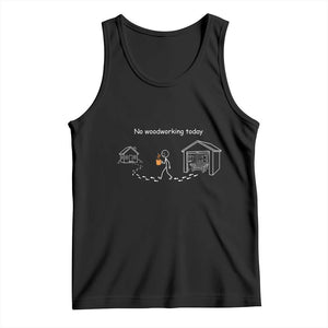 Funny Stickman Carpenter Tank Top No Woodworking Today TS12 Black Print Your Wear