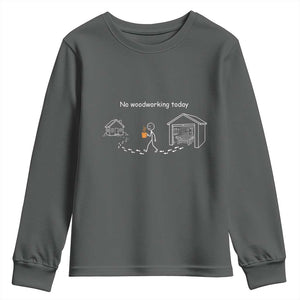 Funny Stickman Carpenter Youth Sweatshirt No Woodworking Today