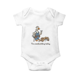 Funny Carpenter Duck Baby Onesie No Woodworking Today TS12 White Print Your Wear