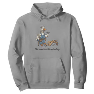 Funny Carpenter Duck Hoodie No Woodworking Today