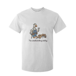 Funny Carpenter Duck T Shirt For Kid No Woodworking Today TS12 White Print Your Wear