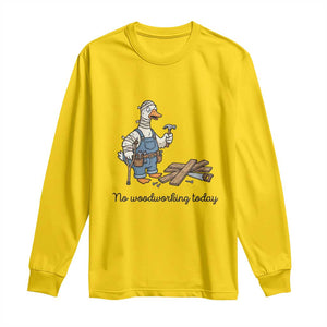 Funny Carpenter Duck Long Sleeve Shirt No Woodworking Today