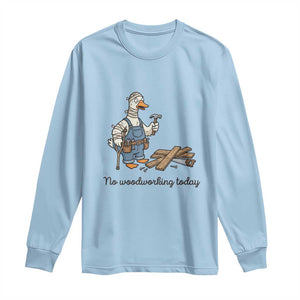 Funny Carpenter Duck Long Sleeve Shirt No Woodworking Today