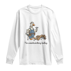 Funny Carpenter Duck Long Sleeve Shirt No Woodworking Today