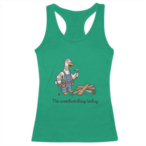 Funny Carpenter Duck Racerback Tank Top No Woodworking Today TS12 Irish Green Print Your Wear