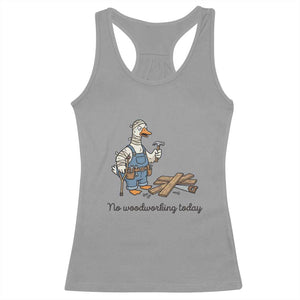 Funny Carpenter Duck Racerback Tank Top No Woodworking Today TS12 Sport Gray Print Your Wear