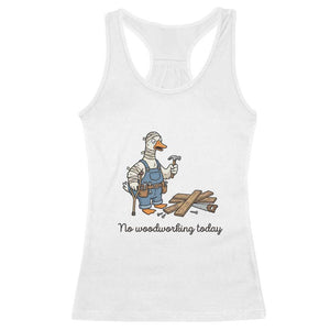 Funny Carpenter Duck Racerback Tank Top No Woodworking Today TS12 White Print Your Wear