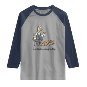 Funny Carpenter Duck Raglan Shirt No Woodworking Today TS12 Sport Gray Navy Print Your Wear