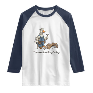 Funny Carpenter Duck Raglan Shirt No Woodworking Today TS12 White Navy Print Your Wear