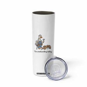 Funny Carpenter Duck Skinny Tumbler No Woodworking Today TS12 Print Your Wear
