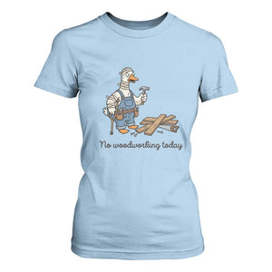 Funny Carpenter Duck T Shirt For Women No Woodworking Today