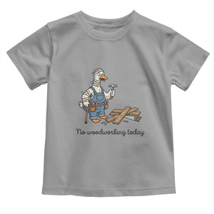 Funny Carpenter Duck Toddler T Shirt No Woodworking Today TS12 Sport Gray Print Your Wear