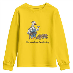 Funny Carpenter Duck Youth Sweatshirt No Woodworking Today TS12 Daisy Print Your Wear