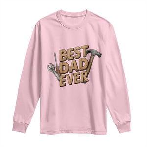 Funny Woodworking Dad Gift Long Sleeve Shirt Best Dad Ever TS12 Light Pink Print Your Wear