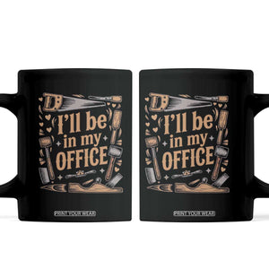 Funny Woodworking Gift Coffee Mug I Will Be In My Office