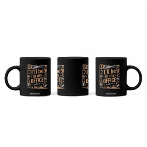 Funny Woodworking Gift Coffee Mug I Will Be In My Office