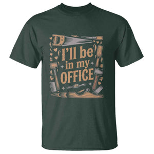Funny Woodworking Gift T Shirt I Will Be In My Office