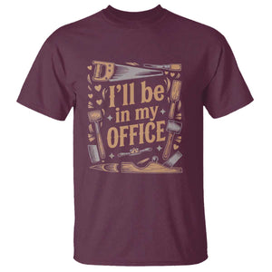Funny Woodworking Gift T Shirt I Will Be In My Office