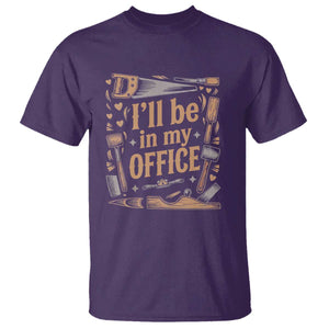 Funny Woodworking Gift T Shirt I Will Be In My Office