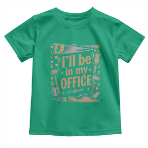 Funny Woodworking Gift Toddler T Shirt I Will Be In My Office