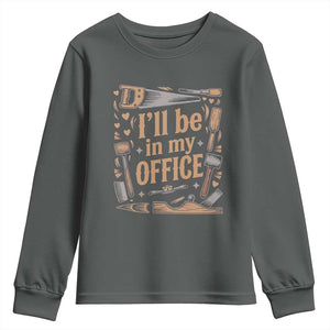 Funny Woodworking Gift Youth Sweatshirt I Will Be In My Office