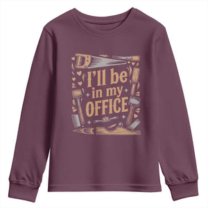 Funny Woodworking Gift Youth Sweatshirt I Will Be In My Office