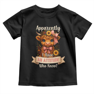 Apparently I Have An Attitude Who Knew Toddler T Shirt Funny Sarcasm Highland Cow TS12 Black Print Your Wear