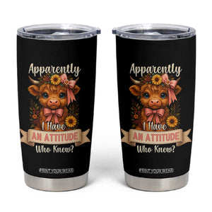 Apparently I Have An Attitude Who Knew Tumbler Cup Funny Sarcasm Highland Cow TS12 Black Print Your Wear