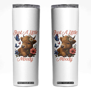 Just A Little Moody Skinny Tumbler Funny Sarcasm Highland Cow TS12 White Print Your Wear