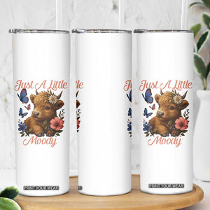 Just A Little Moody Skinny Tumbler Funny Sarcasm Highland Cow TS12 Print Your Wear
