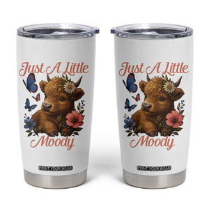 Just A Little Moody Tumbler Cup Funny Sarcasm Highland Cow TS12 White Print Your Wear