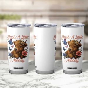 Just A Little Moody Tumbler Cup Funny Sarcasm Highland Cow TS12 Print Your Wear