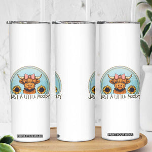 Just A Little Moody Skinny Tumbler Funny Sarcasm Highland Cattle TS12 Print Your Wear
