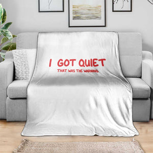 Sarcastic Mood Humor Throw Blanket I Got Quiet That Was The Warning