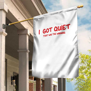 Sarcastic Mood Humor Garden Flag I Got Quiet That Was The Warning