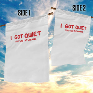 Sarcastic Mood Humor Garden Flag I Got Quiet That Was The Warning