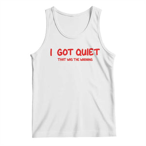 Sarcastic Mood Humor Tank Top I Got Quiet That Was The Warning
