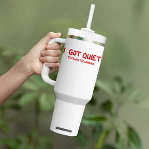 Sarcastic Mood Humor Tumbler With Handle I Got Quiet That Was The Warning