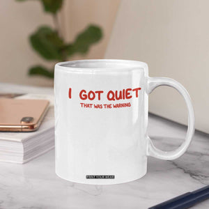 Sarcastic Mood Humor Coffee Mug I Got Quiet That Was The Warning