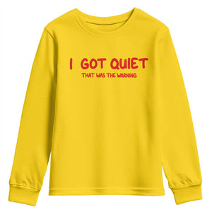 Sarcastic Mood Humor Youth Sweatshirt I Got Quiet That Was The Warning