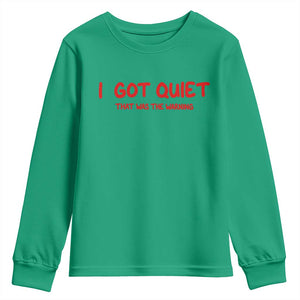 Sarcastic Mood Humor Youth Sweatshirt I Got Quiet That Was The Warning