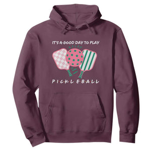 Pickleball Girl Lover Hoodie It Is A Good Day To Play Quote TS12 Maroon Print Your Wear