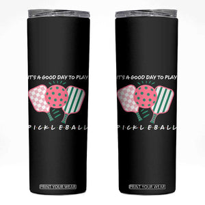 Pickleball Girl Lover Skinny Tumbler It Is A Good Day To Play Quote TS12 Black Print Your Wear
