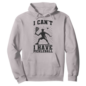 I Can Not I Have Pickleball Hoodie Pickleball Game Gift TS12 Ice Gray Print Your Wear