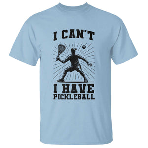 I Can Not I Have Pickleball T Shirt Pickleball Game Gift TS12 Light Blue Print Your Wear